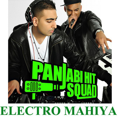 Photo of Panjabi Hit Squad – Electro Mahiya (Out Now)