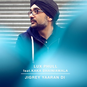 Photo of Lux Phull ft Kaka Bhainiwala – Jigrey Yaaran Di (Out Now)
