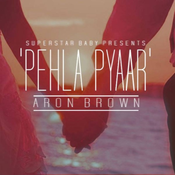 Photo of Aron Brown – Pehla Pyaar (Out Now)