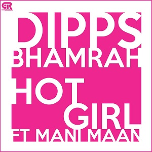 Photo of Dipps Bhamrah ft. Mani Maan – Hot Girl (Out Now)