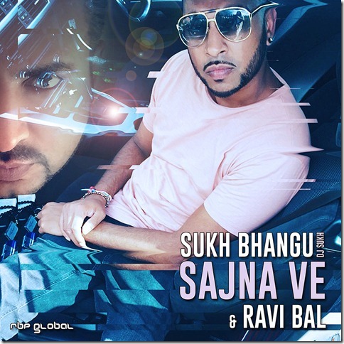 Photo of Sukh Bhangu & Ravi Bal – Sajna Ve (Out Now)