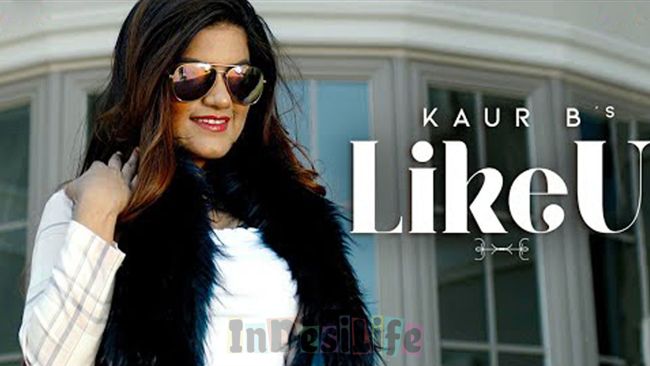 Photo of Kaur B – Like U (Full Video)