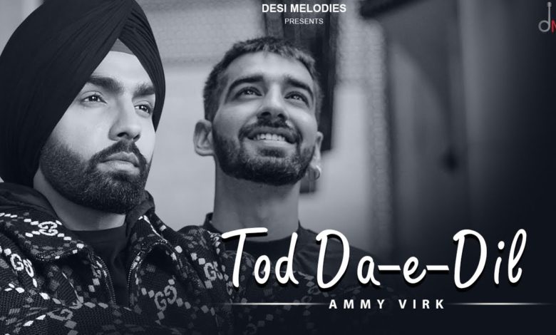 Photo of Ammy Virk Ft Maninder buttar – Tod Da E Dil (Out Now)