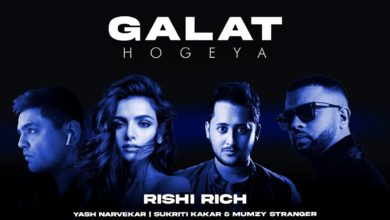 Photo of Rishi Rich – Galat Hogeya (Out Now)