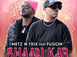 Photo of Metz N Trix ft Fusion – Shaadi Kar (Out Now)