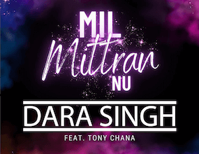 Photo of Dara Singh ft Tony Chana – Mil Mittran Nu (Out Now)