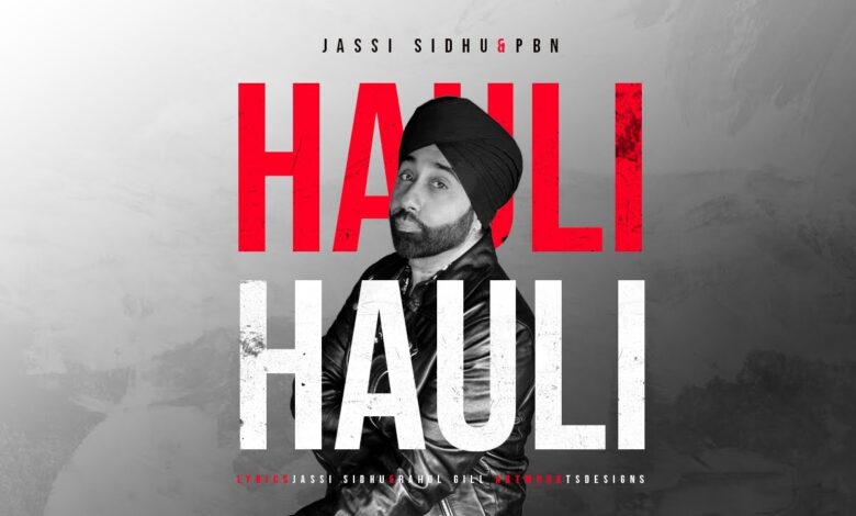 Photo of Jassi Sidhu ft PBN – Hauli Hauli (Full Video)