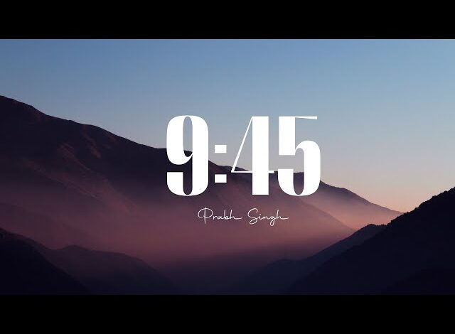 Photo of Prabh Singh – 9:45 (Full Video)